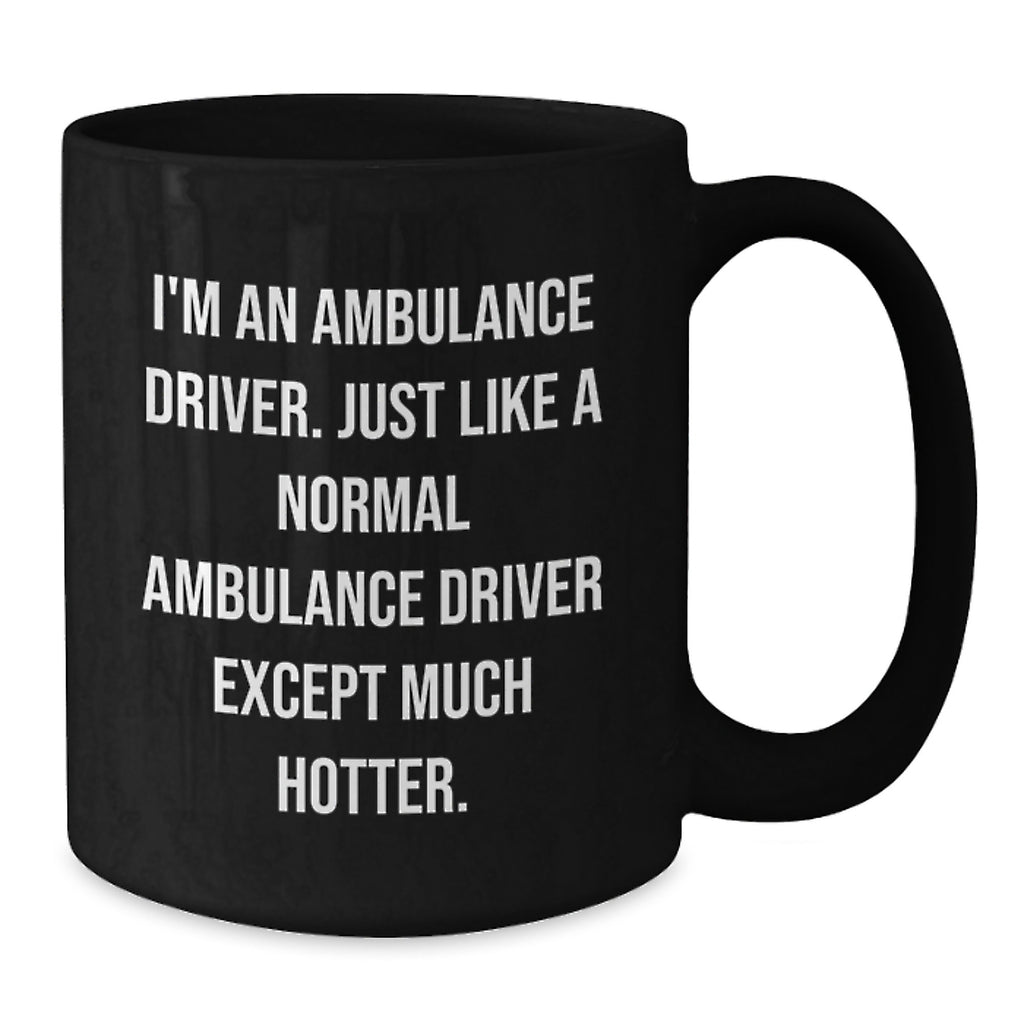 Funny Ambulance Driver Gifts from Friends, Unique Graduation Mug for Ambulance Driver Men Funny Hot Quote, Black Coffee Mug - Additional
