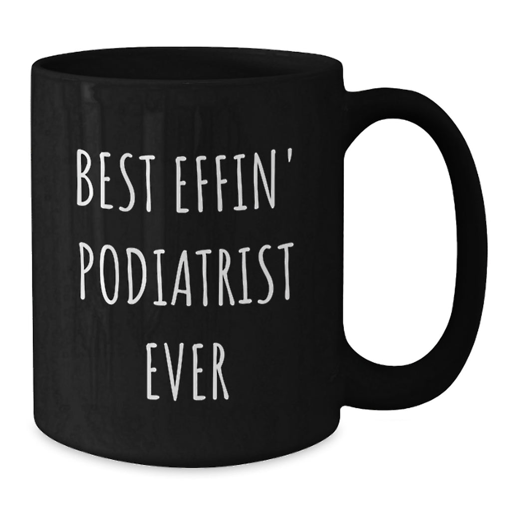 Gifts from Podiatrist Lovers for Podiatrist Friends on Valentine's - Best Effin' Podiatrist Ever Black Coffee Mug - Additional