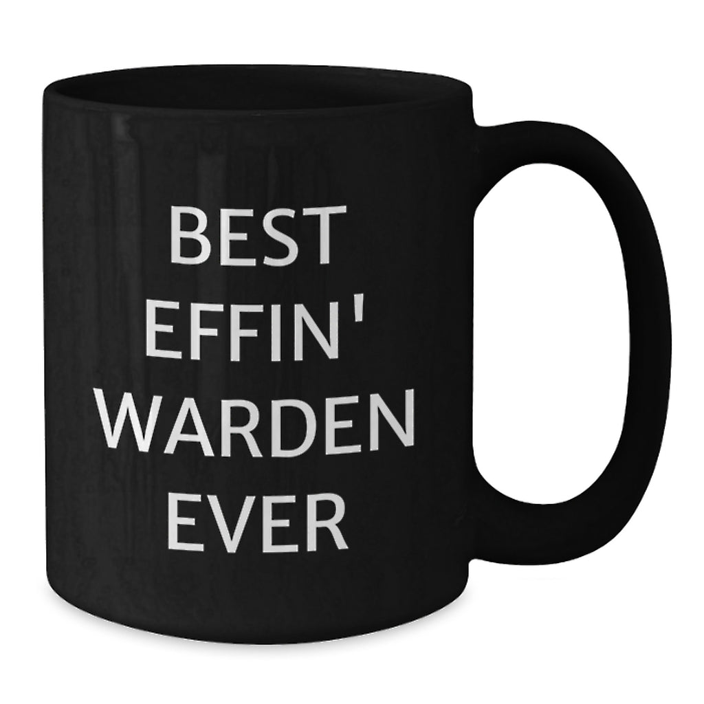 Funny Warden Gifts from Friends - Best Effin' Warden Ever Quote on Black Coffee Mug for Birthday, Unique Gifts for Warden, Warden Lover, and Men - Additional