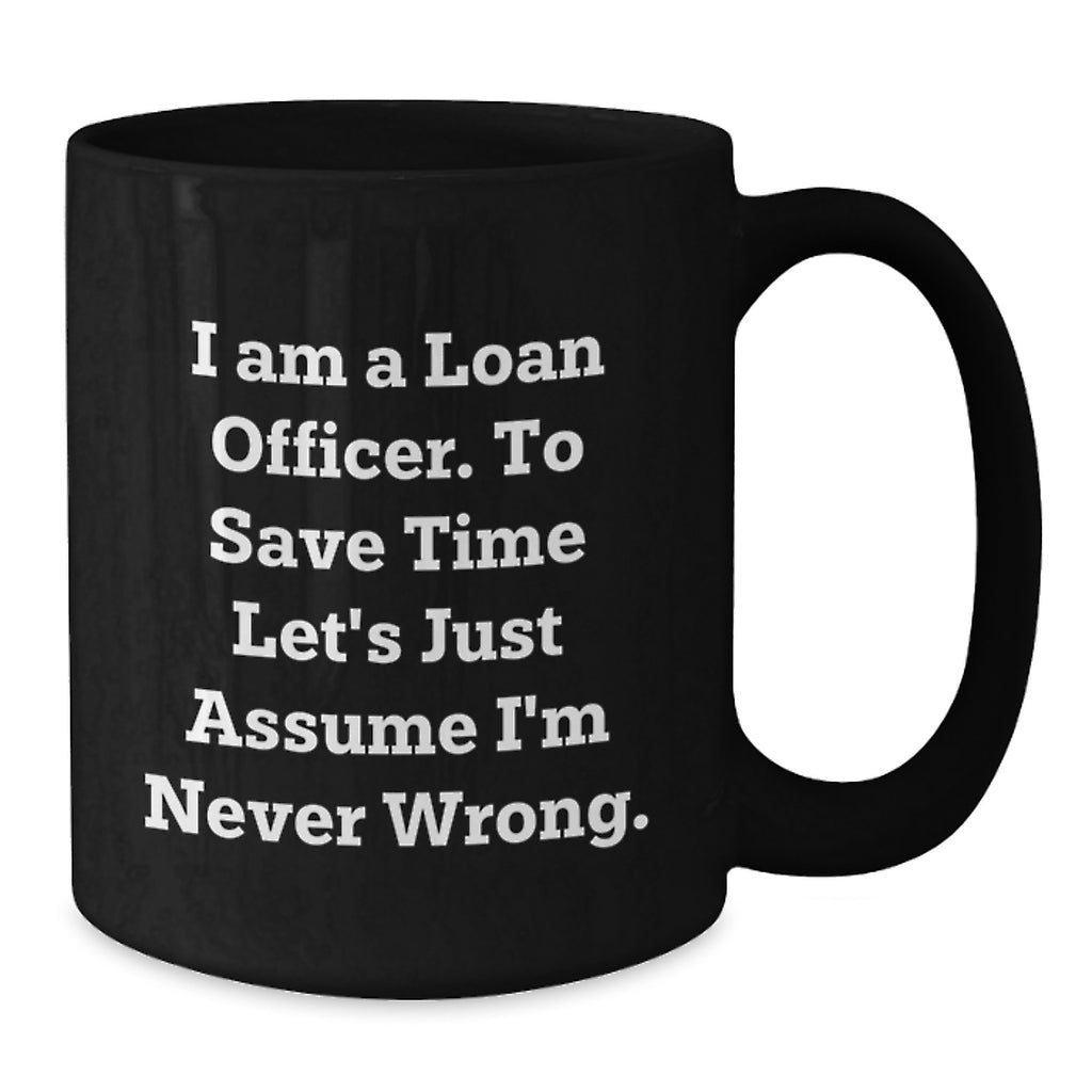 Funny Loan Officer Gifts - Gifts from Friends for Loan Officer Black Coffee Mug, I'm Never Wrong Quote, Valentine's Unique - Additional