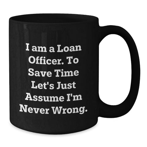 Image of Funny Loan Officer Gifts - Gifts from Friends for Loan Officer Black Coffee Mug, I'm Never Wrong Quote, Valentine's Unique - Additional