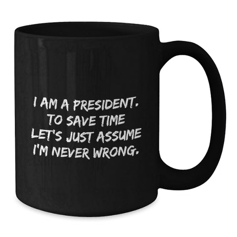 Image of Funny President Quote Black Coffee Mug, Gifts from Friends to President, Birthday Unique Gifts - Additional