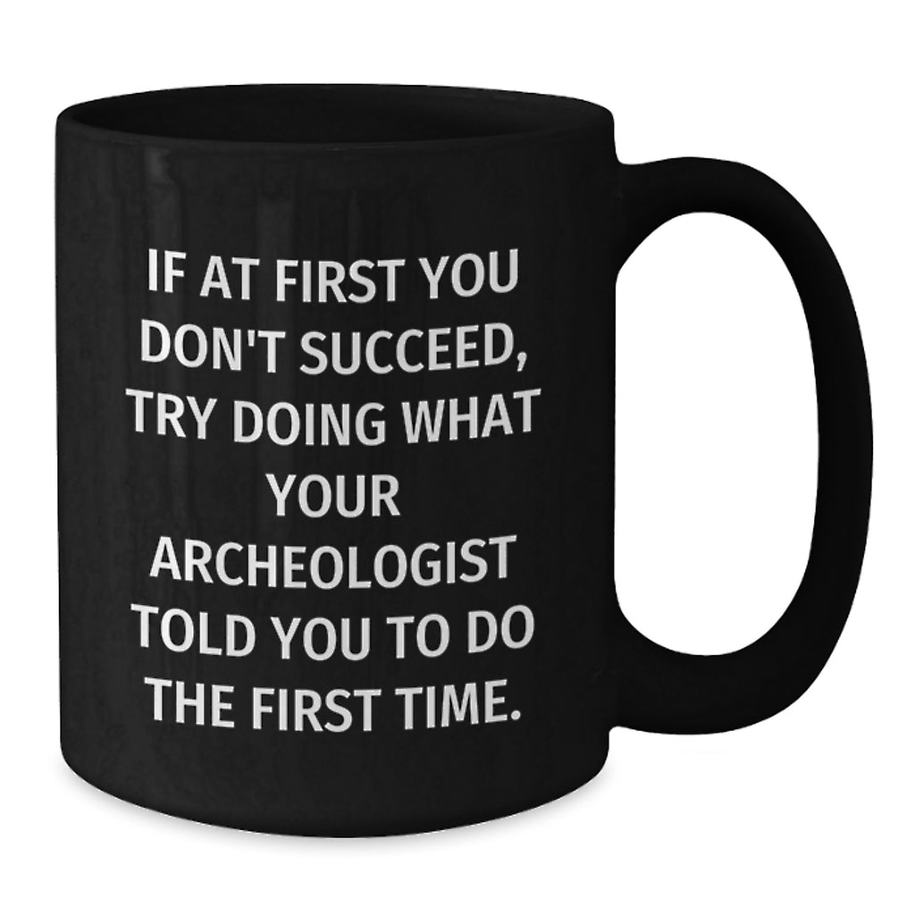 Funny Archeologist Birthday Unique Gifts from Friends for Archeologist Men Black Coffee Mug - Additional