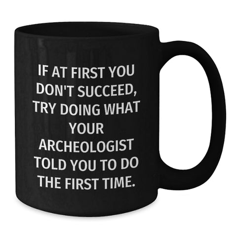 Image of Funny Archeologist Birthday Unique Gifts from Friends for Archeologist Men Black Coffee Mug - Additional