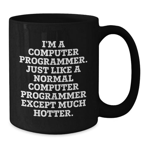 Image of Funny Computer Programmer Gifts, Black Coffee Mug for Men, Gifts from Friends - 'I'm A Computer Programmer... Much Hotter' - Additional