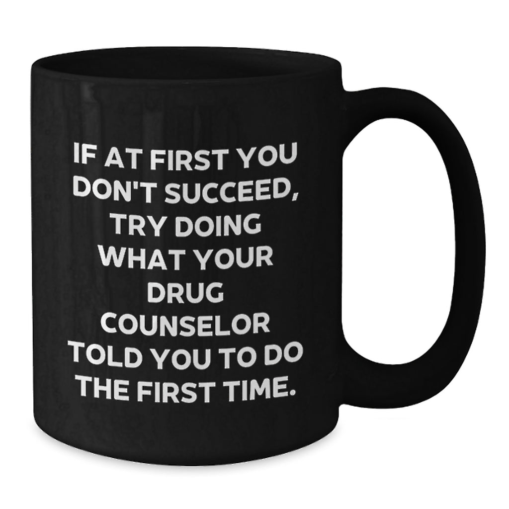 Humorous Drug Counselor Gifts for Friends from Men, Funny Quote Black Coffee Mug for Valentine's Unique Presents - Additional