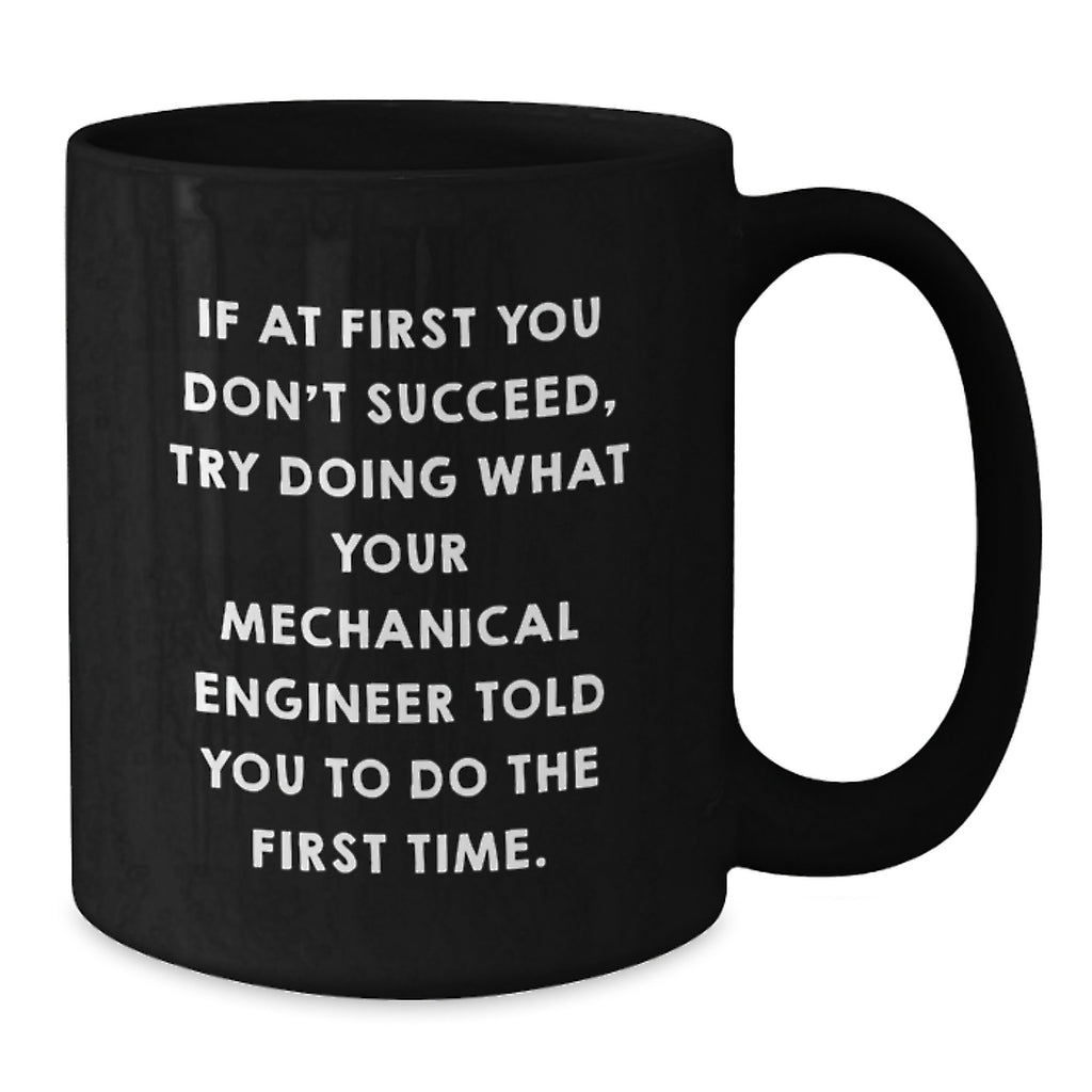 Funny Mechanical Engineer Gifts from Men to Friends - Black Coffee Mug - Valentine's Unique Gift Ideas for Men, Women, Friends, Coworkers, Family, or a Special Mechanical Engineer - Additional