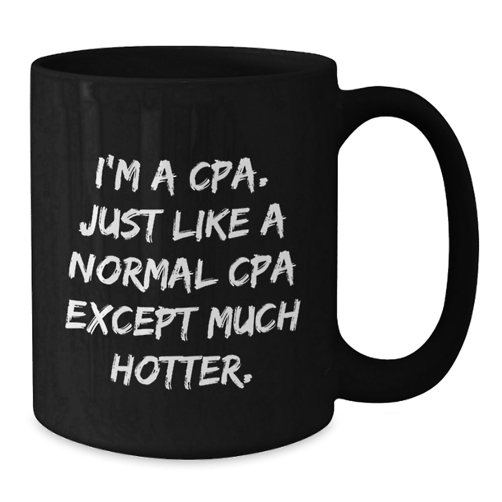 CPA Fun Mugs, Funny Gifts from Friends, Women, Coworkers, Family, Black Coffee Mugs, Graduation Unique Gifts for CPA, I'm A Cpa. Just Like A Normal Cpa Except Much Hotter. - Additional