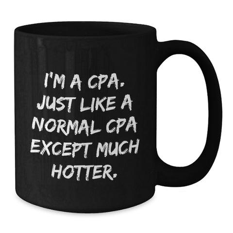 Image of CPA Fun Mugs, Funny Gifts from Friends, Women, Coworkers, Family, Black Coffee Mugs, Graduation Unique Gifts for CPA, I'm A Cpa. Just Like A Normal Cpa Except Much Hotter. - Additional