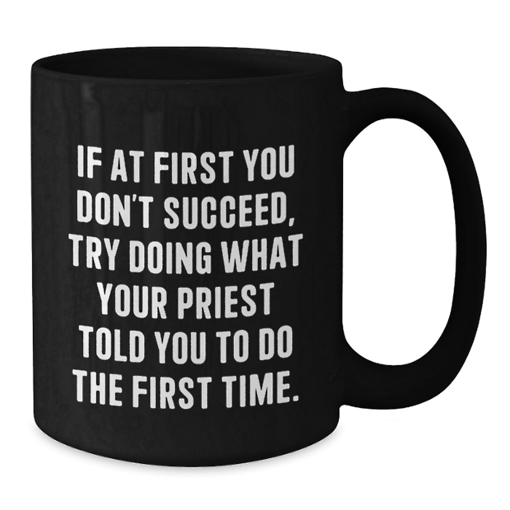 Funny Priest Gifts for Men from Men, Unique Black Coffee Mugs for Priest, If At First You Don't Succeed Try Doing What Your Priest Told You To Do The First Time Christmas Unique Gifts - Additional