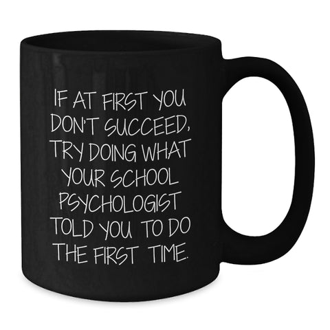 Image of Funny School Psychologist Gifts for Men - Birthdays Unique Gifts from Friends - School Psychologist Coffee Mug with Inspirational Quote - Black Ceramic 11oz or 15oz Mug - Additional