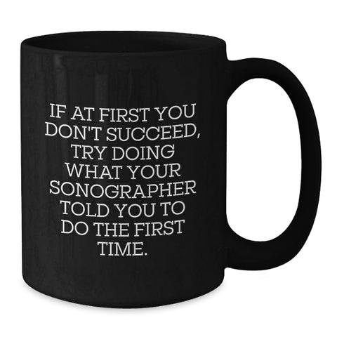 Image of Funny Sonographer Gifts from Men to Women, Unique Black Coffee Mug for Mom on Mother's Day, If At First You Don't Succeed Sonographer Quote - Additional