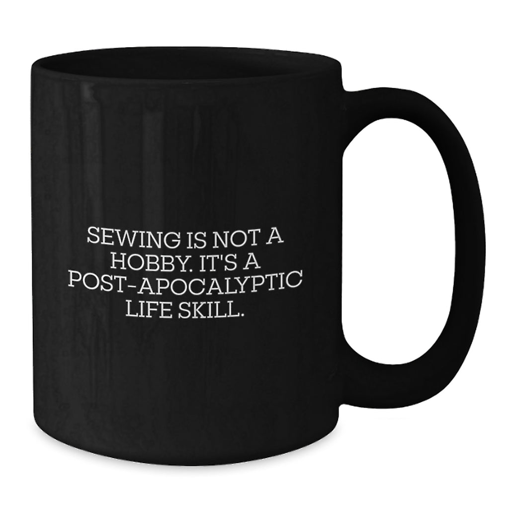 Funny Sewing Gifts for Men Women Friends Coworkers Family - 'Sewing Is Not A Hobby. It's A Post-apocalyptic Life Skill.' Black Coffee Mug - Additional