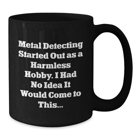 Image of Funny Metal Detecting Quotes Black Coffee Mug Gifts for Metal Detecting Enthusiasts or Family Friends - Additional