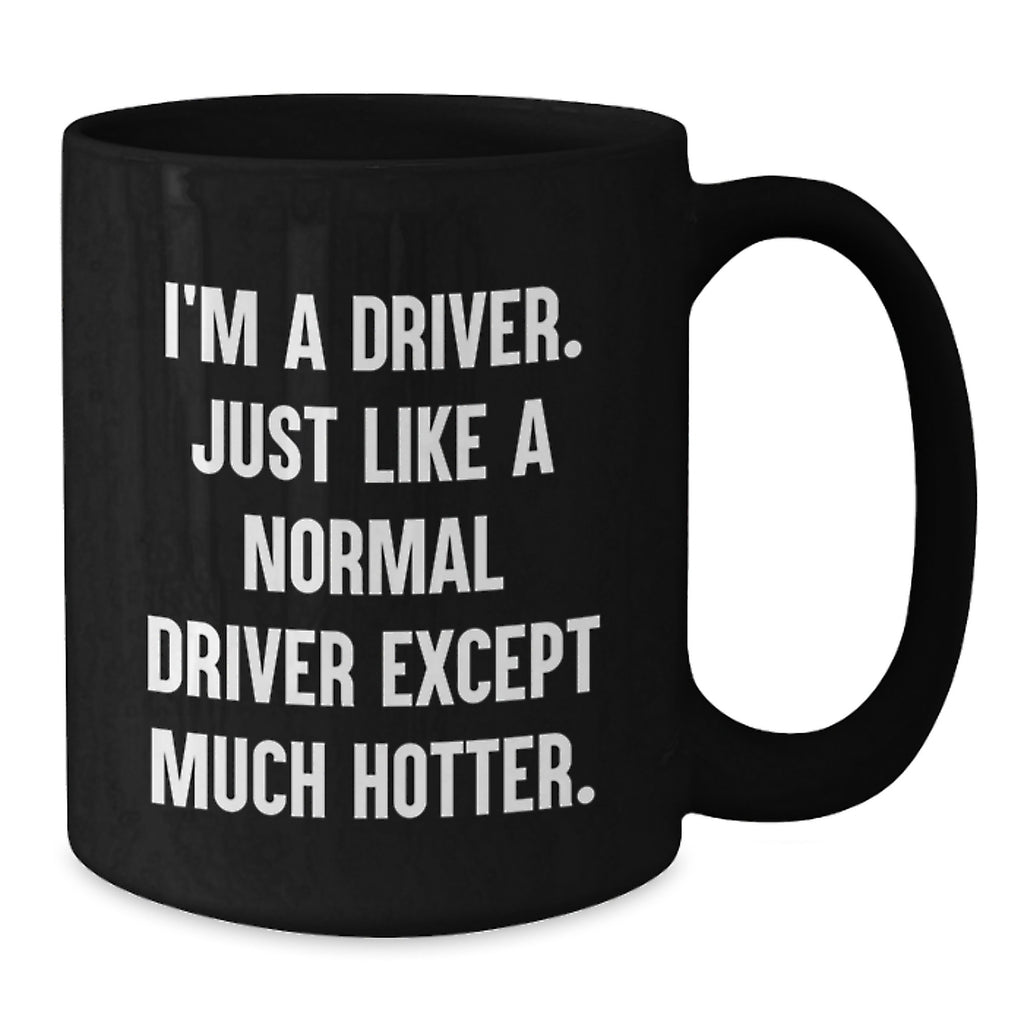 Driver Humor Gifts for Him from Family, Funny Black Coffee Mug for Graduation, 'I'm A Driver. Just Like A Normal Driver Except Much Hotter.' - Additional