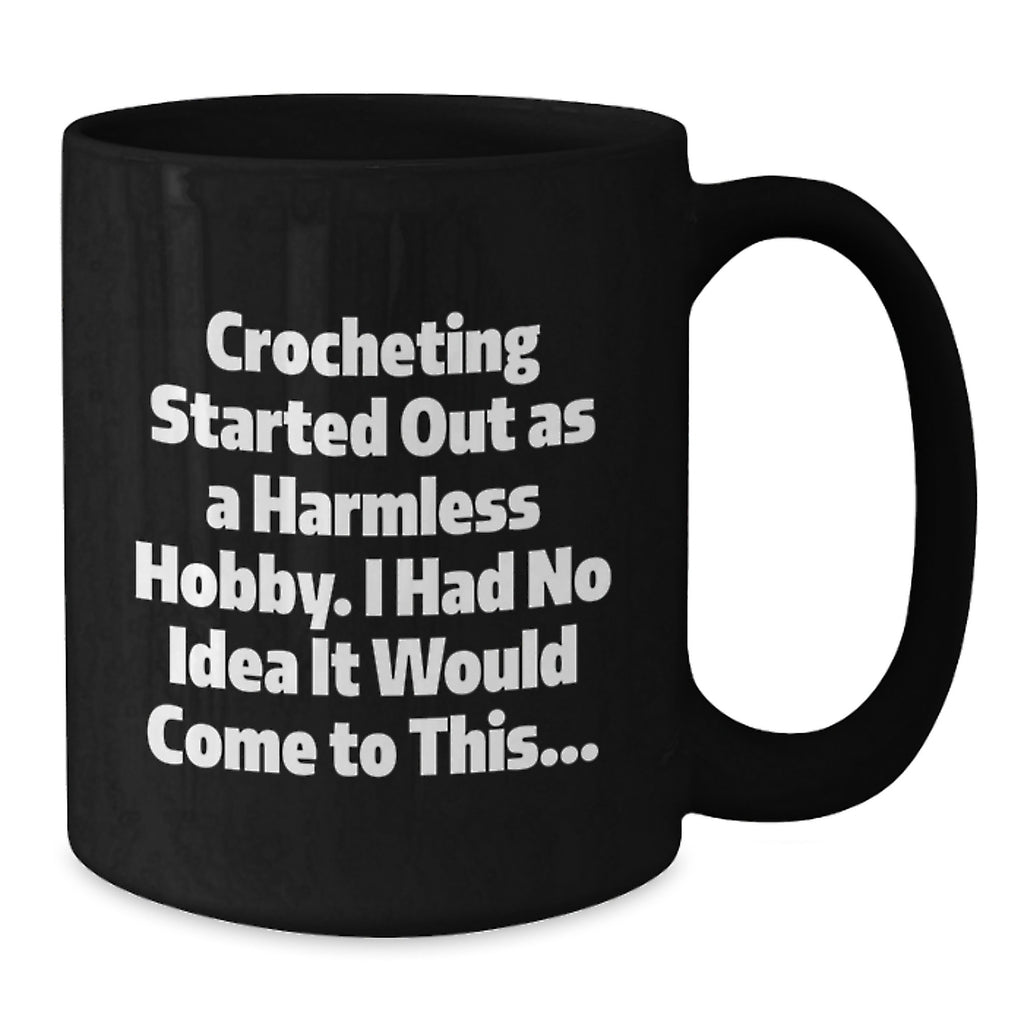 Funny Crocheting Gifts for Friends - Black Coffee Mug, Inspirational Quote - Gifts from Friends to Crocheting Lovers, Birthday Unique Gifts - Additional