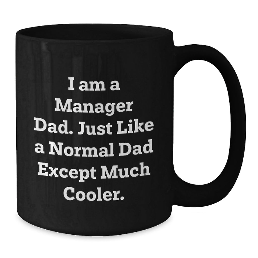 Funny Manager Dad Gifts - Black Coffee Mug for Mom's Special Day from Husband - Additional