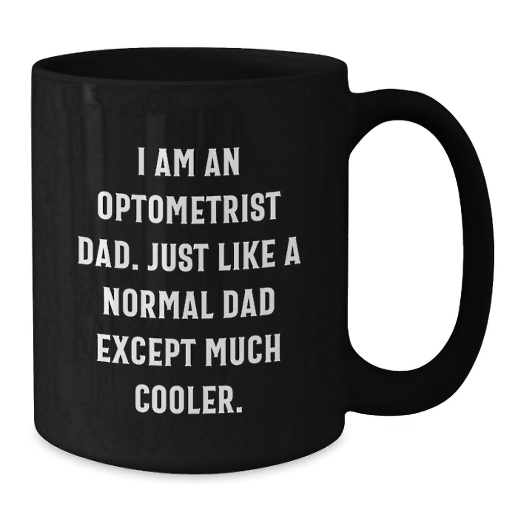 Funny Optometrist Gifts from Dad, Just Like Any Other Dad Except Cooler, Black Coffee Mug Mother's Day Unique - Additional