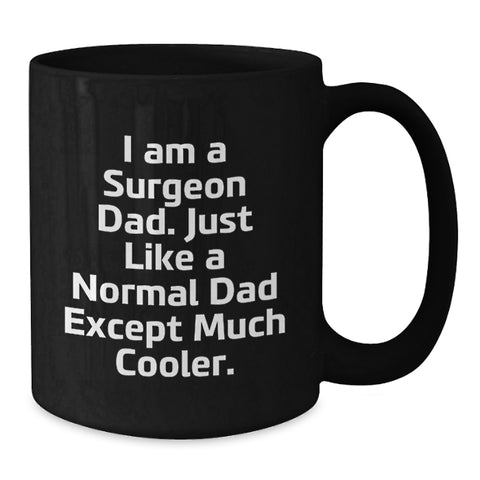 Image of Funny Surgeon Dad Gifts for Father's Day - Unique Black Coffee Mug, I Am A Surgeon Dad Except Much Cooler. - Additional