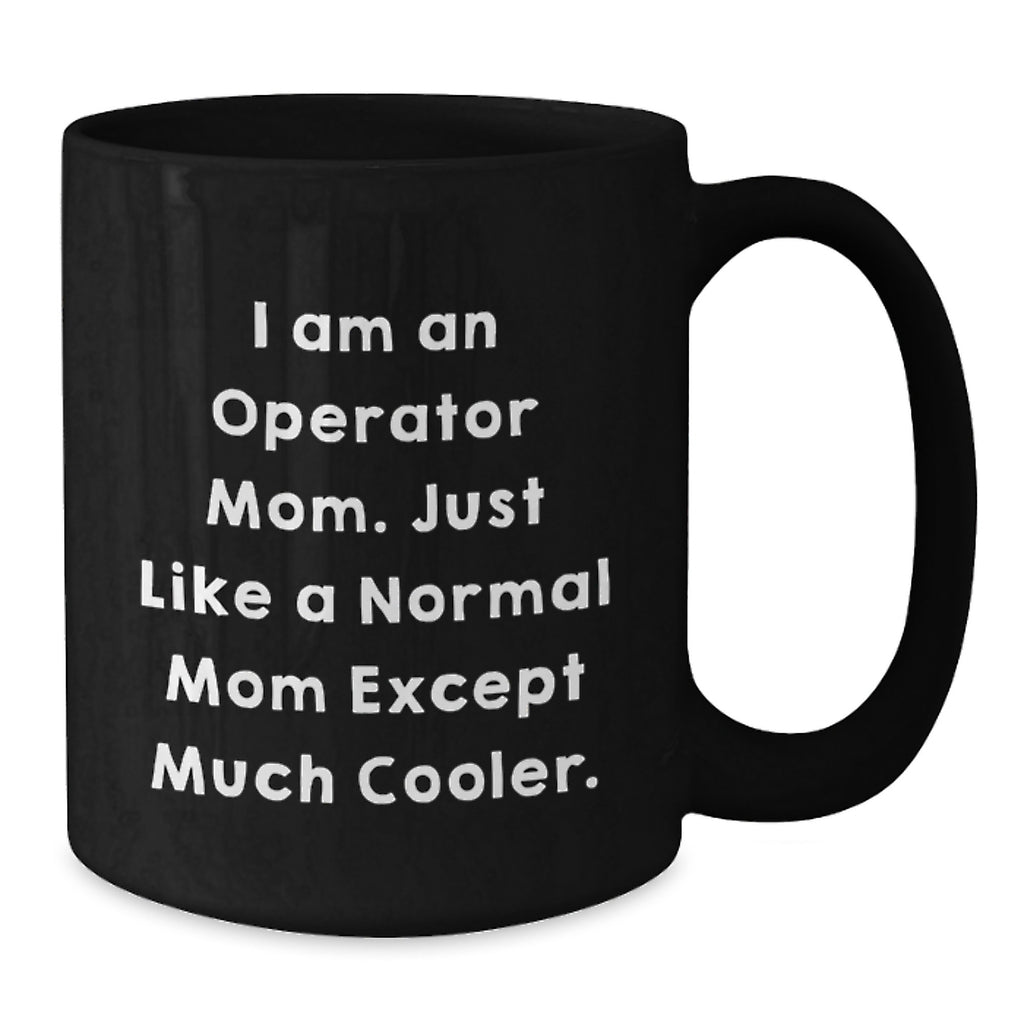 Funny Operator Mom Quotes Black Coffee Mugs for Graduation Unique Gifts from Operator Dad, Mom, or Friends to Operator Men, Women, or Coworkers - Additional