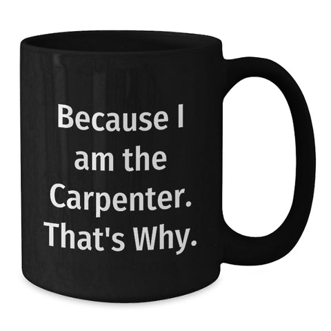Image of Funny Carpenter Quote Black Coffee Mugs Gifts from Friends or Family Fathers Day Unique Mug for Men - Additional