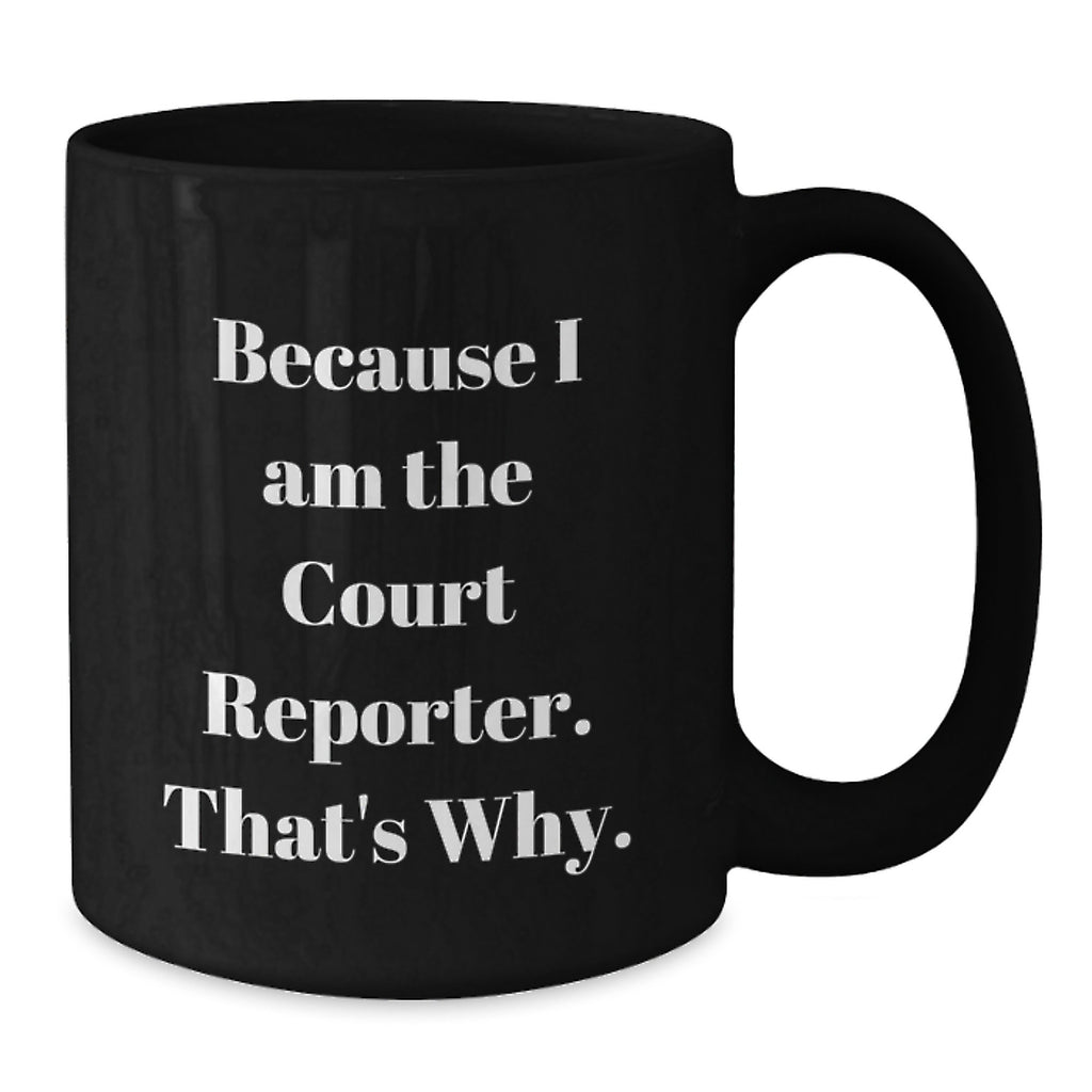 Court Reporter Funny Gifts for Him, Because I Am The Court Reporter. That's Why. Black Coffee Mug, Ideal Gift for Dad on Father's Day from Family - Additional