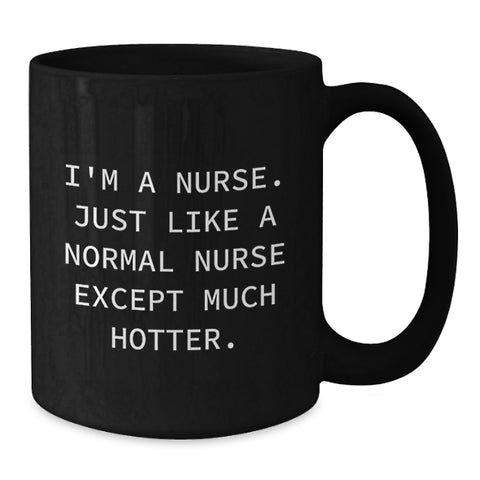 Image of Funny Nurse Quotes Black Coffee Mug, Gifts from Friends to Nurse Graduation Unique Gifts - Additional