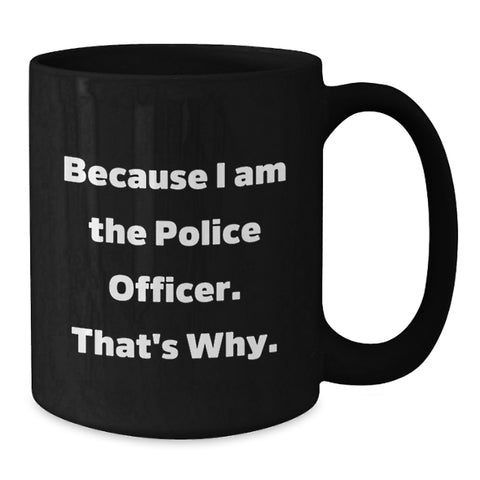 Image of Funny Police Officer Gifts from Friends for Birthday Unique Gifts because 'I Am The Police Officer'! - Additional
