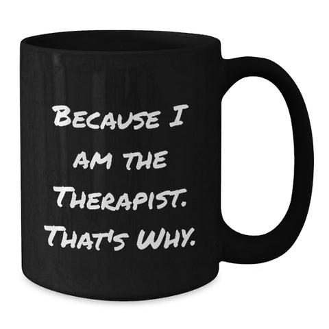 Image of Funny Gifts for Therapist Men Black Coffee Mugs Inspired by Because I Am The Therapist. That's Why., Unique Father's Day Unique Gifts from Friend to Family - Additional