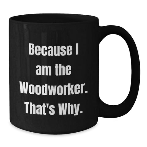 Image of Funny Woodworker Gifts from Dad for Father's Day Unique Black Coffee Mugs for the Man Who Works with Wood - Additional