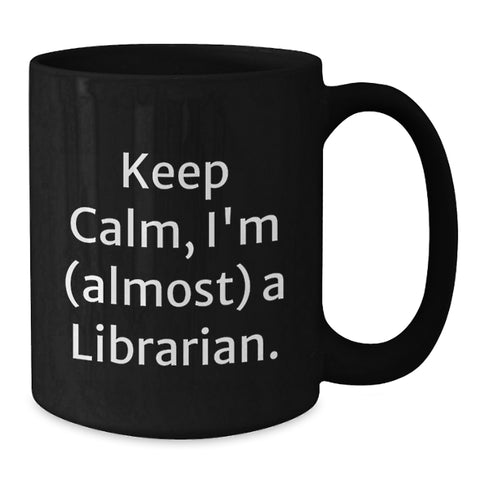 Image of Librarian Gifts, Funny Keepsake for Librarian, Keep Calm I'm (almost) A Librarian, Unique Black Coffee Mug for Librarian Friends - Additional