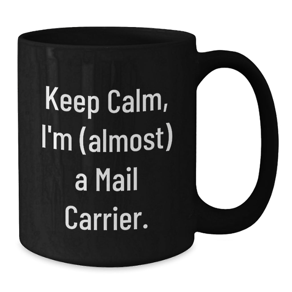 Funny Mail Carrier Gifts for Men from Friends, Black Black Coffee Mug, 'Keep Calm, I'm almost A Mail Carrier' Quote, Ideal Gift for Graduation Unique Gifts - Additional