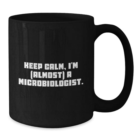 Image of Funny Microbiologist Gifts from Friends - Keep Calm, I'm (almost) A Microbiologist. Black Coffee Mug for Birthday - Additional
