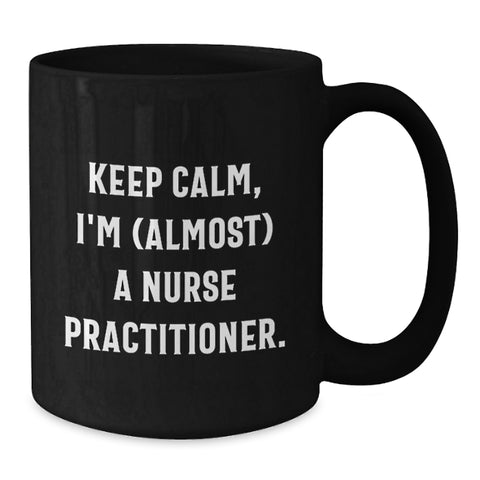 Image of Funny Gifts for Nurse Practitioner Friends - Keep Calm I'm (almost) A Nurse Practitioner Black Coffee Mug, Nurse Practitioner Graduation Unique Gifts - Additional