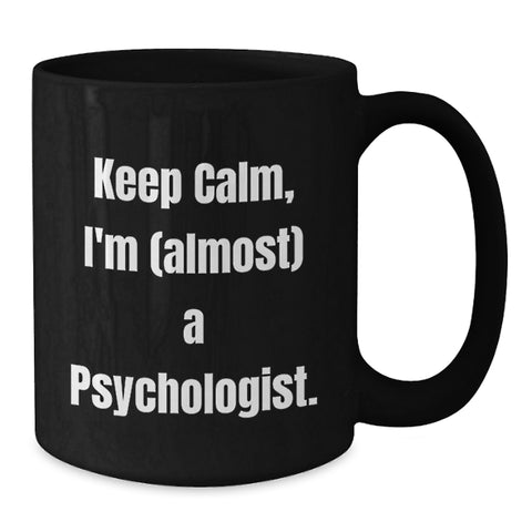 Image of Funny Psychologist Gifts for Friends and Family - Keep Calm, I'm (almost) A Psychologist. Black Coffee Mug, Black - Additional