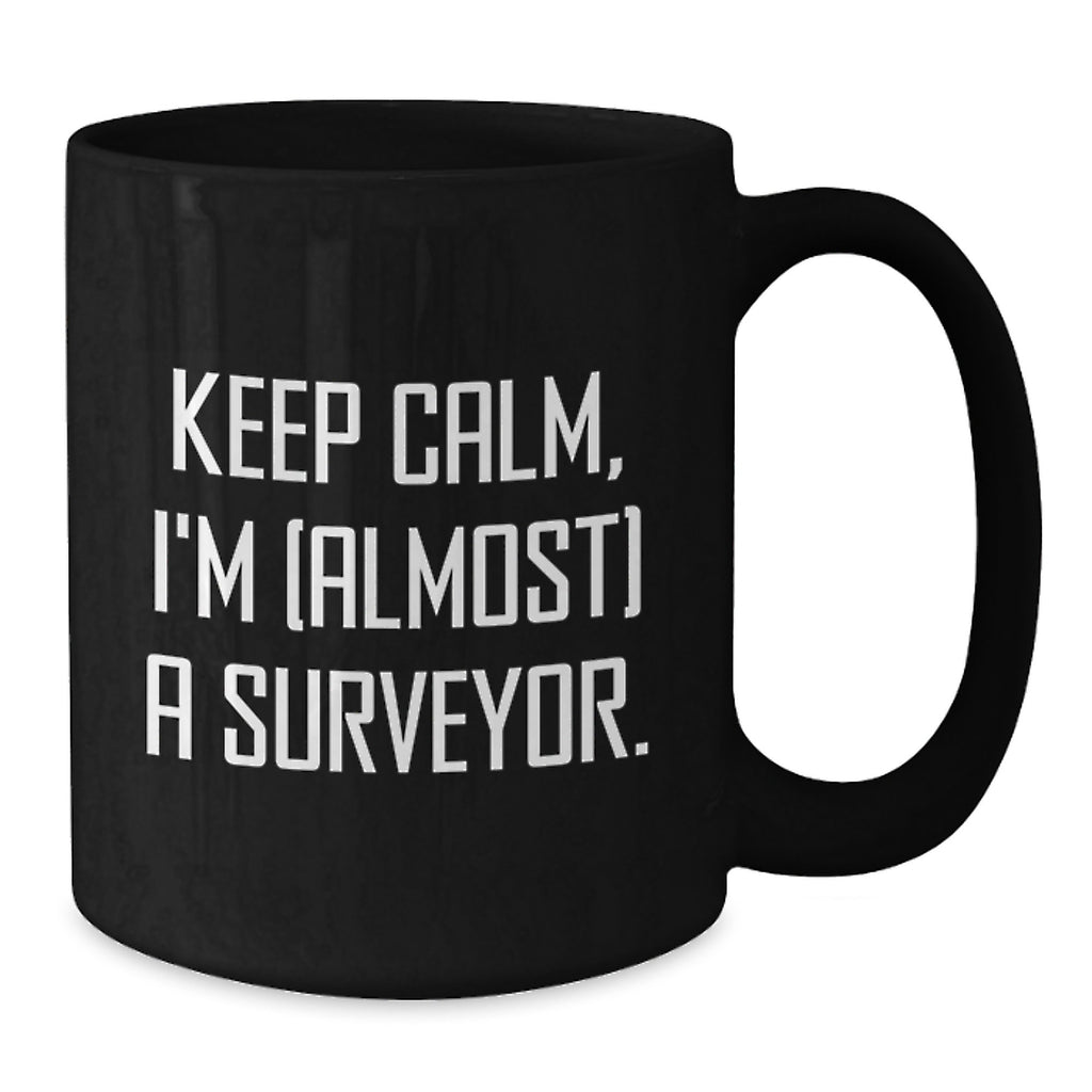 Funny Surveyor Gifts, 'Keep Calm, I'm (almost) A Surveyor' Black Coffee Mug, Graduation Unique Gifts from Friends or Family to Surveyor or Men - Additional