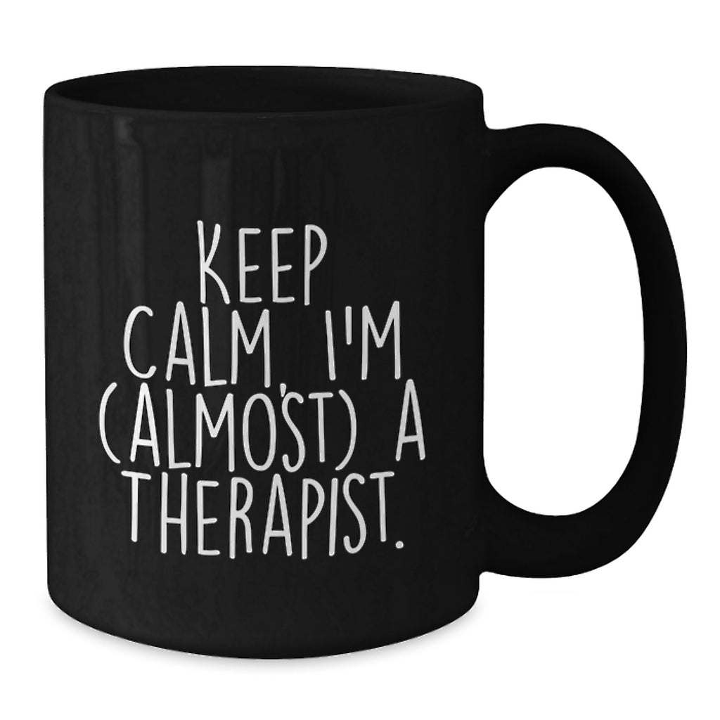 Funny Therapist Gifts for Birthday - Keep Calm, I'm almost a Therapist! Gifts from Friends to Therapist, Black Coffee Mug - Additional