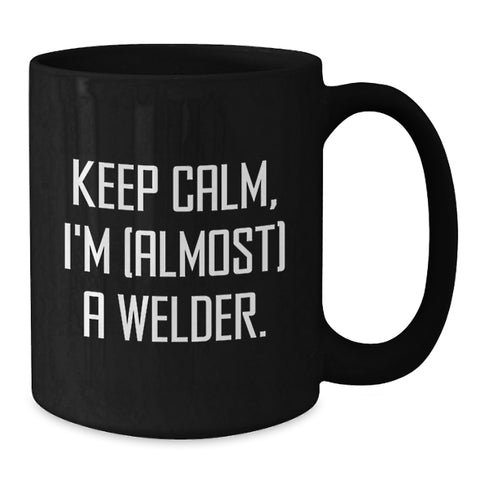 Image of Funny Welder Gifts from Friends for Men Graduation Unique Coffee Mugs Keep Calm I'm (almost) A Welder Black Ceramic Mugs - Additional