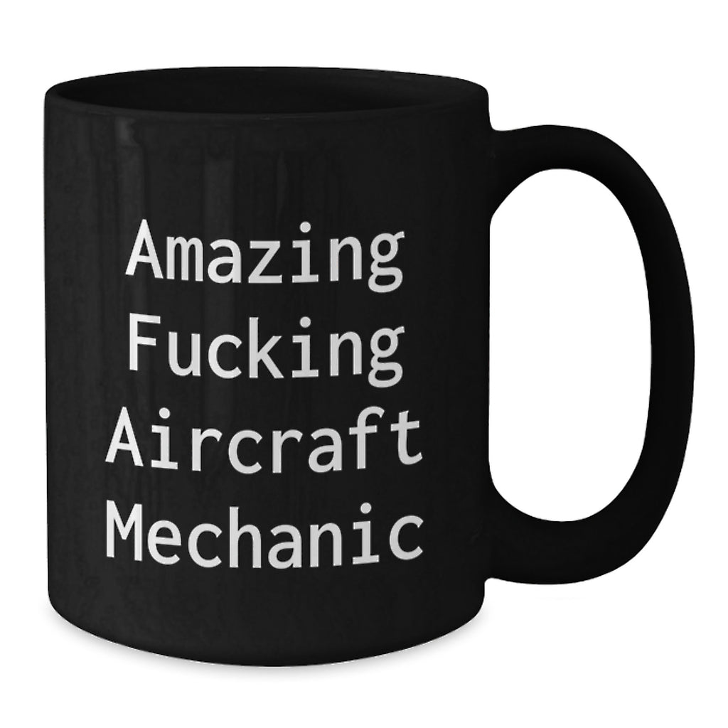 Funny Gifts from Men, Gifts for Aircraft Mechanic, Amazing F--king Aircraft Mechanic Black Coffee Mug, Graduation Unique Gifts - Additional