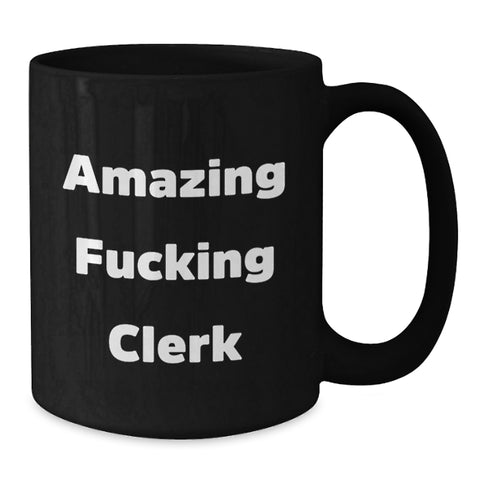Image of Funny Clerk Gifts from Friends and Family, Birthday Unique Presents for Amazing F--king Clerk, Black Coffee Mug - Additional