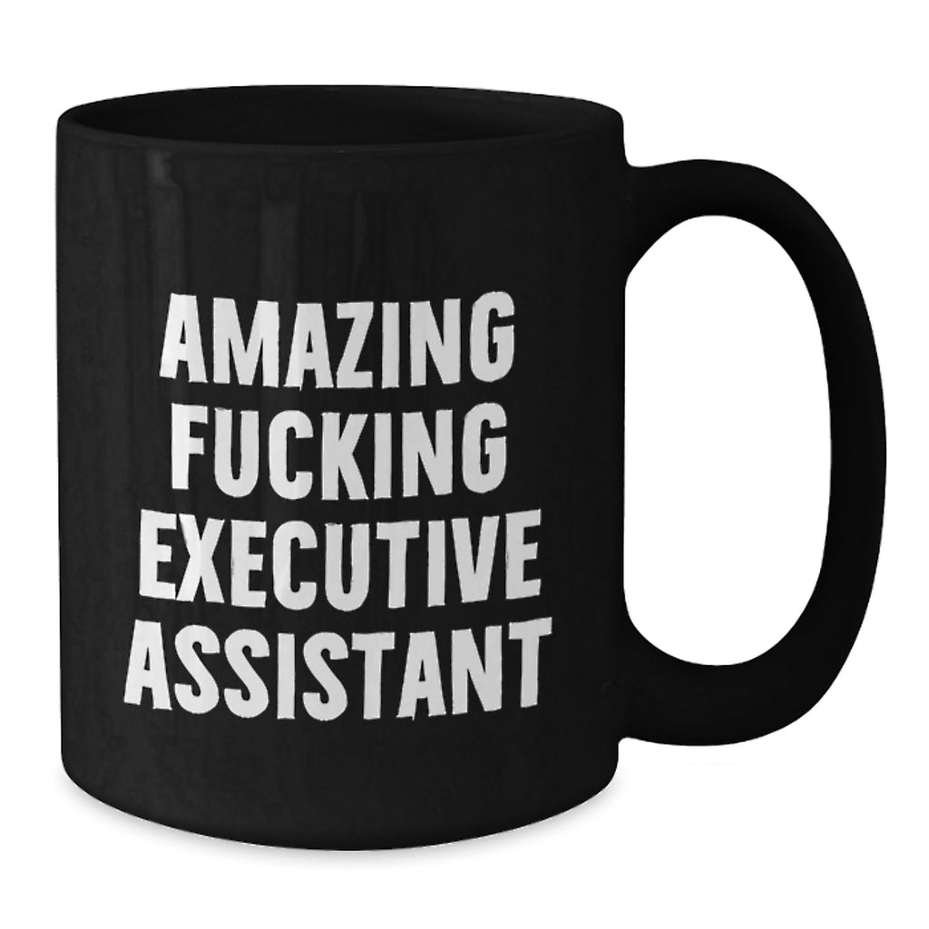 Funny Executive Assistant Gifts from Friends, Black Coffee Mug for Graduation Day, Amazing F--king Executive Assistant Quote - Additional