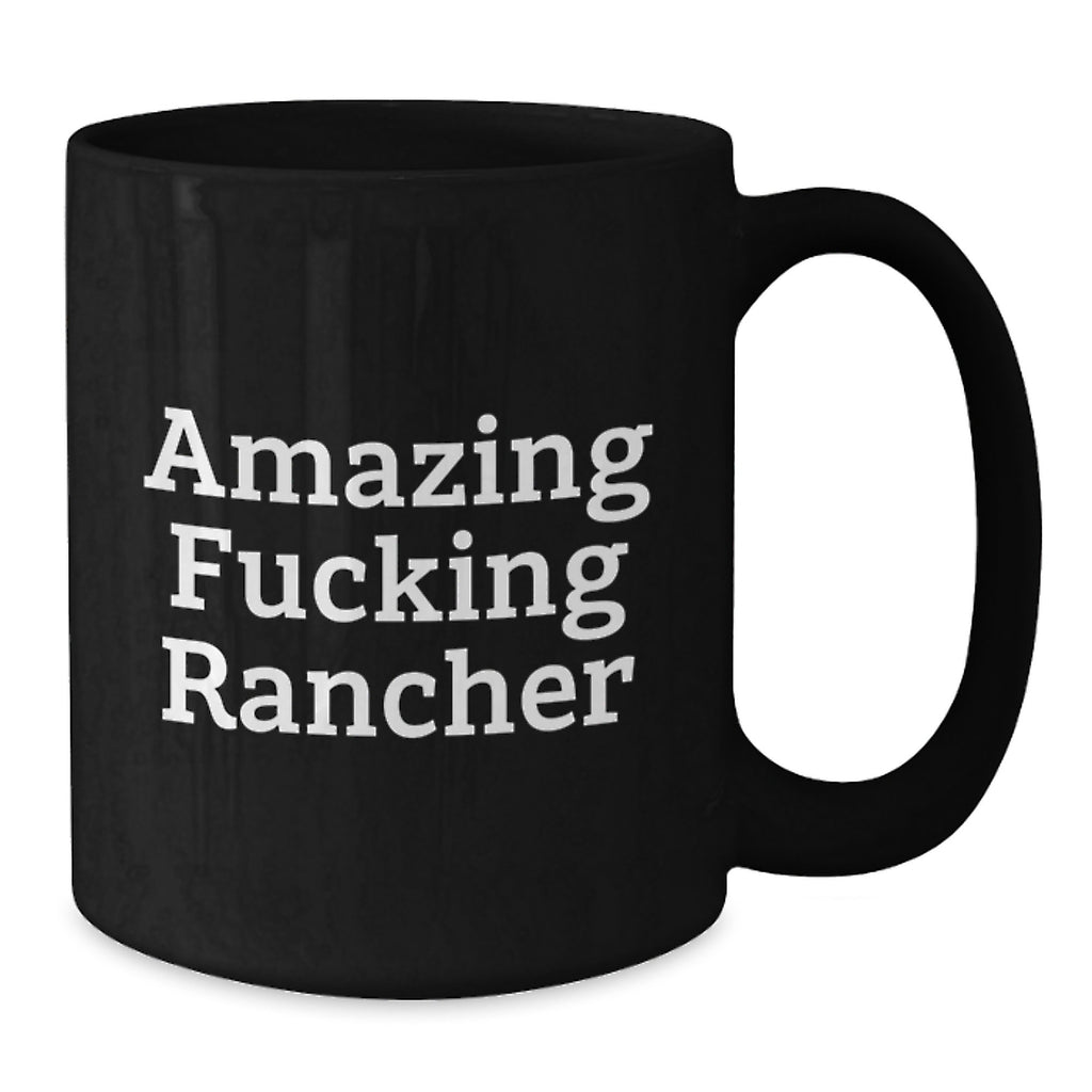 Funny Rancher Gifts from Men for Amazing F--king Rancher Black Coffee Mug Graduation Unique Gifts - Additional