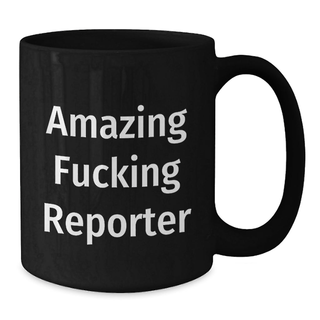 Gifts for the Reporter, Funny Black Coffee Mug, Amazing Reporter Quote, Unique Graduation Gifts from Friends - Additional