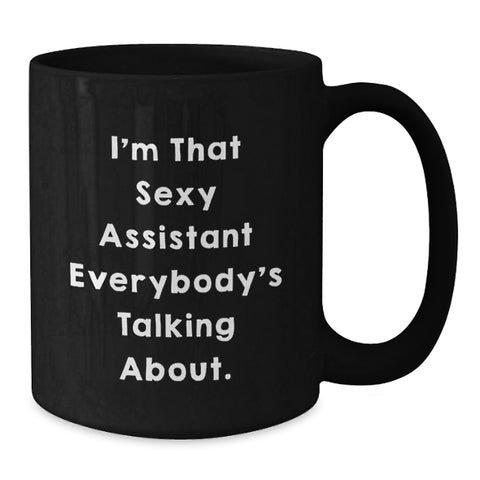 Image of Funny Assistant Gifts for Men Graduation Unique Black Coffee Mug 'I'm That Sexy Assistant Everybody's Talking About.' - Additional
