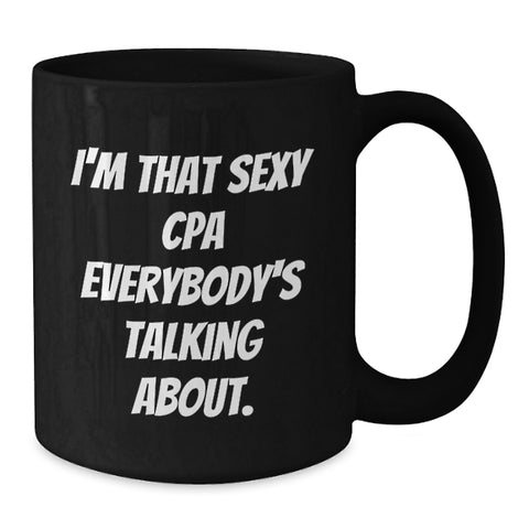 Image of Funny Graduation Gifts for CPA - 'I'm That Sexy CPA Everybody's Talking About.' Black Coffee Mug, Perfect for Friends, Coworkers, Family - Additional