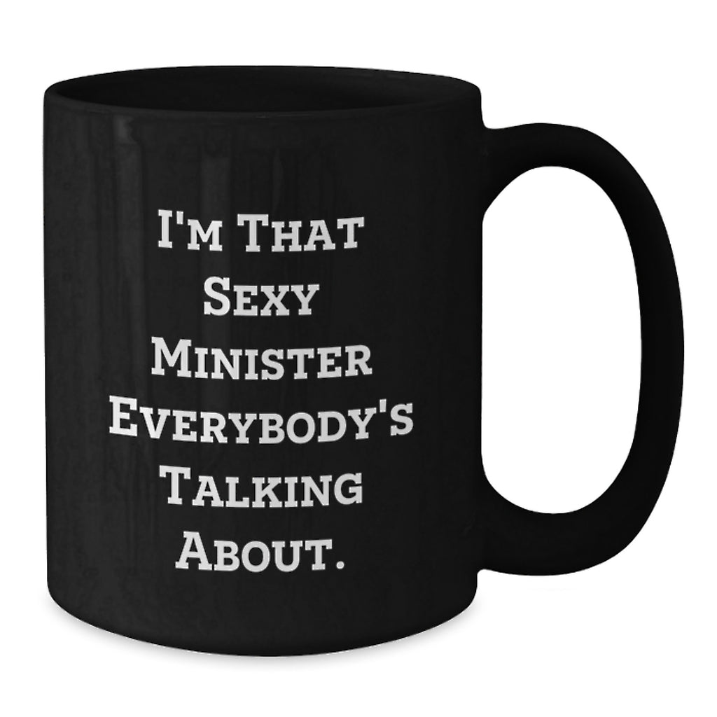 Funny Minister Gifts from Friends, Black Coffee Mug for Graduation Unique Gifts for Minister, 'I'm That Sexy Minister Everybody's Talking About.' - Additional