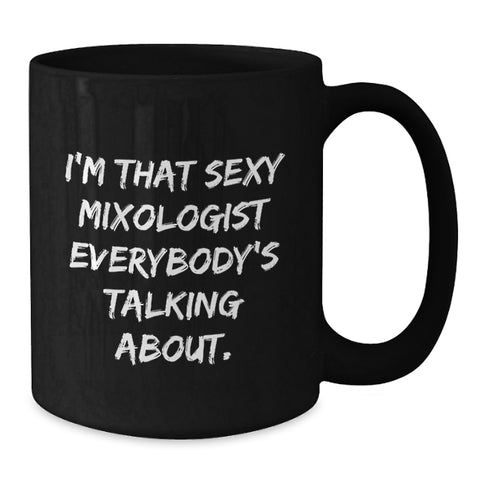 Image of Funny Mixologist Gifts for Men, Unique Black Coffee Mug from Friends, I'm That Sexy 'Mixologist' Everybody's Talking About, Graduation Unique Gifts - Additional