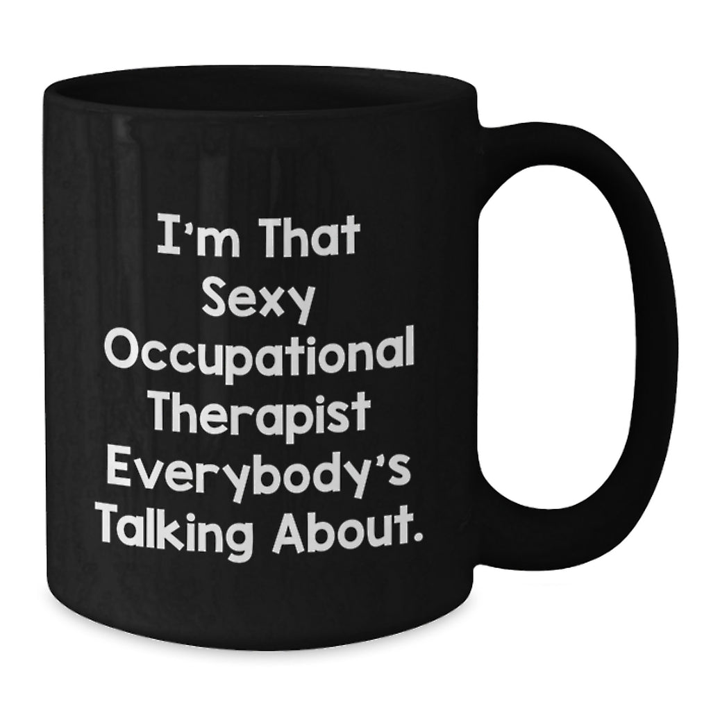 Funny Gift for Occupational Therapist Black Coffee Mug 'I'm That Sexy Occupational Therapist Everybody's Talking About' Gifts from Friends for Graduation Unique Gifts - Additional