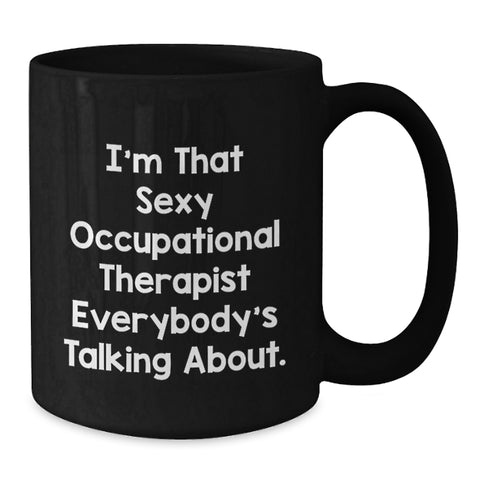Image of Funny Gift for Occupational Therapist Black Coffee Mug 'I'm That Sexy Occupational Therapist Everybody's Talking About' Gifts from Friends for Graduation Unique Gifts - Additional