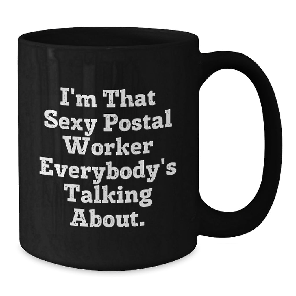 Funny Quote Gifts for Postal Worker Friends and Family, Unique Black Coffee Mug with I'm That Sexy Postal Worker Everybody's Talking About. - Additional